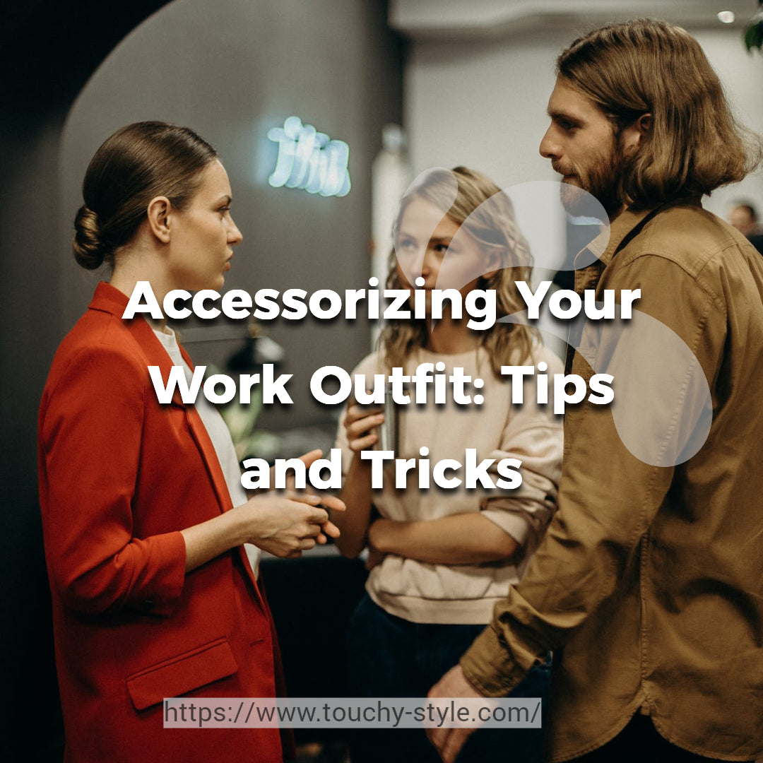 Accessorizing Your Work Outfit: Tips and Tricks - Touchy Style .