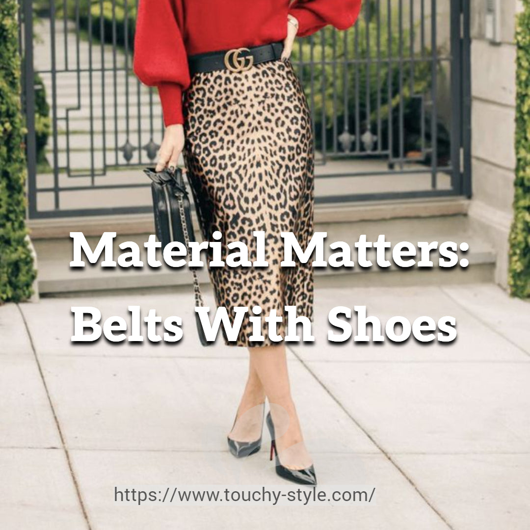Material Matters: Belts With Shoes - Touchy Style