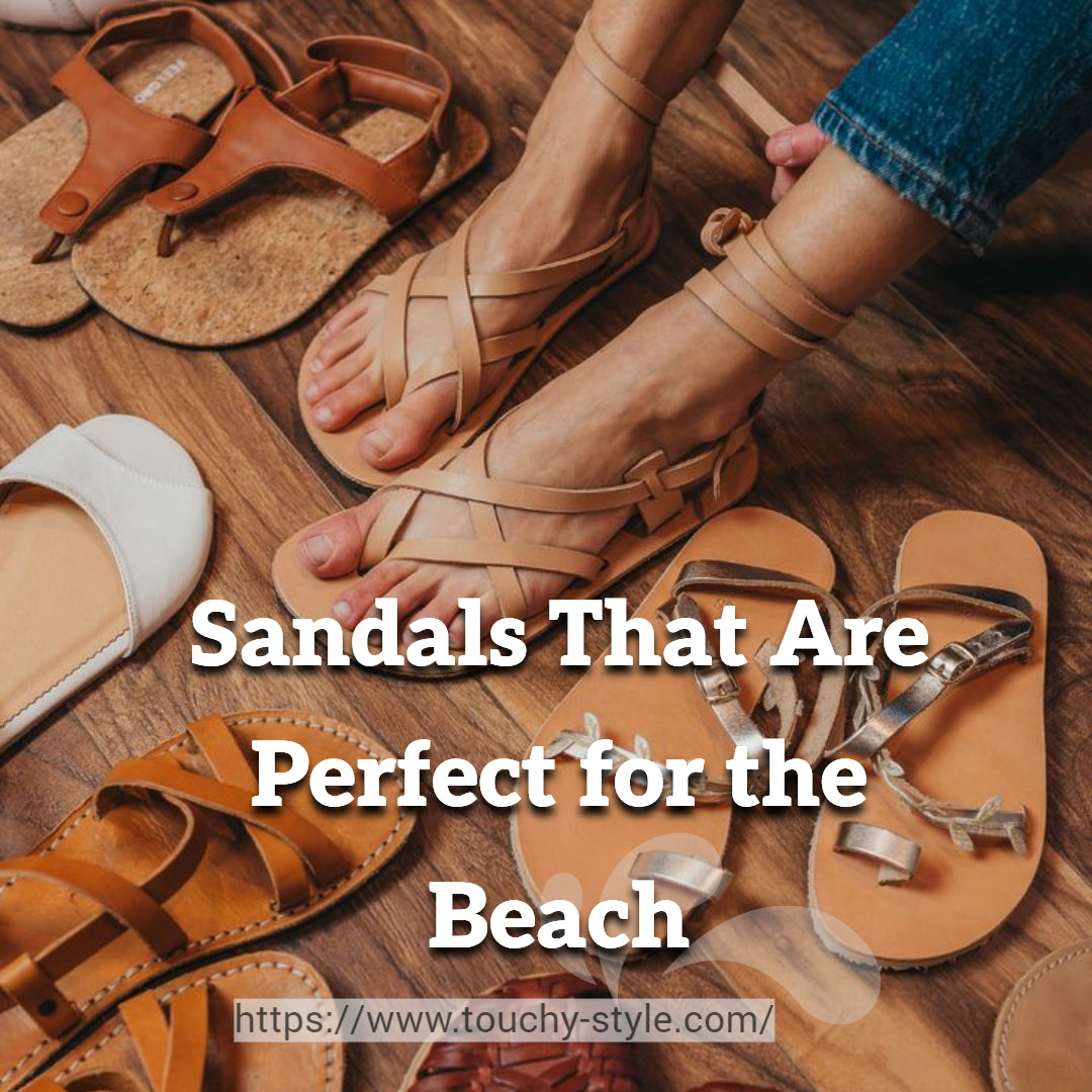 Sandals That Are Perfect for the Beach - Touchy Style