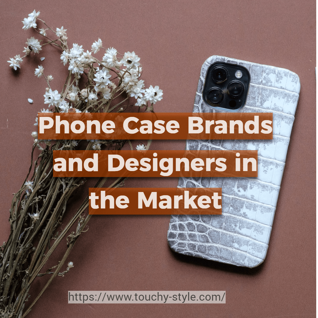 Discovering Emerging Phone Case Brands and Designers in the Market - Touchy Style .
