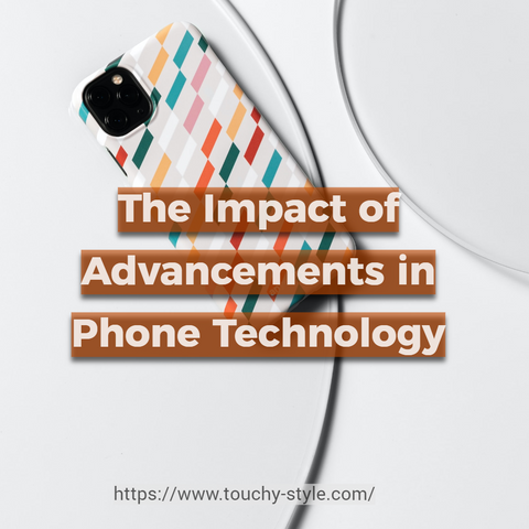 Influencing Phone Case Design and Features: The Impact of Advancements in Phone Technology - Touchy Style .