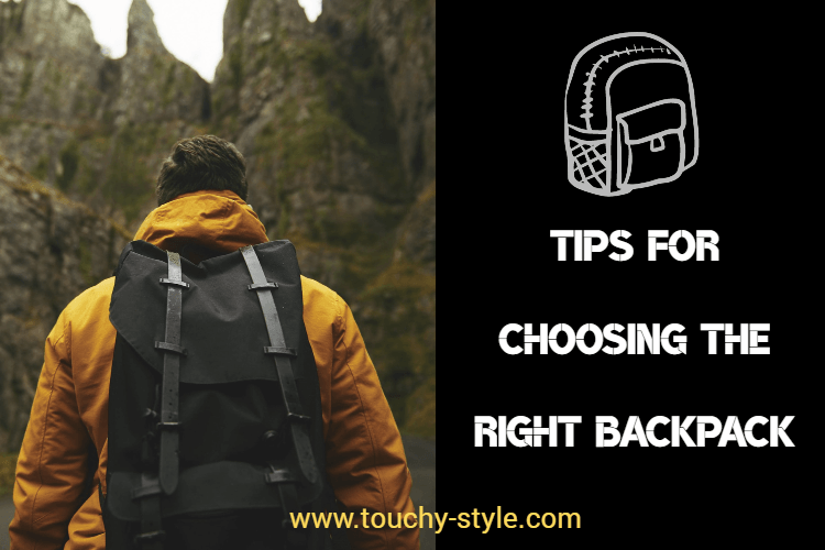 Tips for Choosing the Right Backpack - Touchy Style .