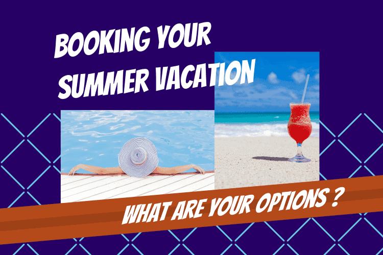 Booking Your Summer Vacation: What Are Your Options? - Touchy Style