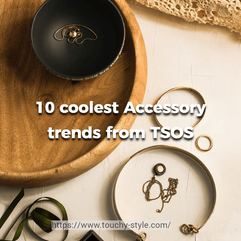 10 coolest Accessory trends from TSOS - Touchy Style .