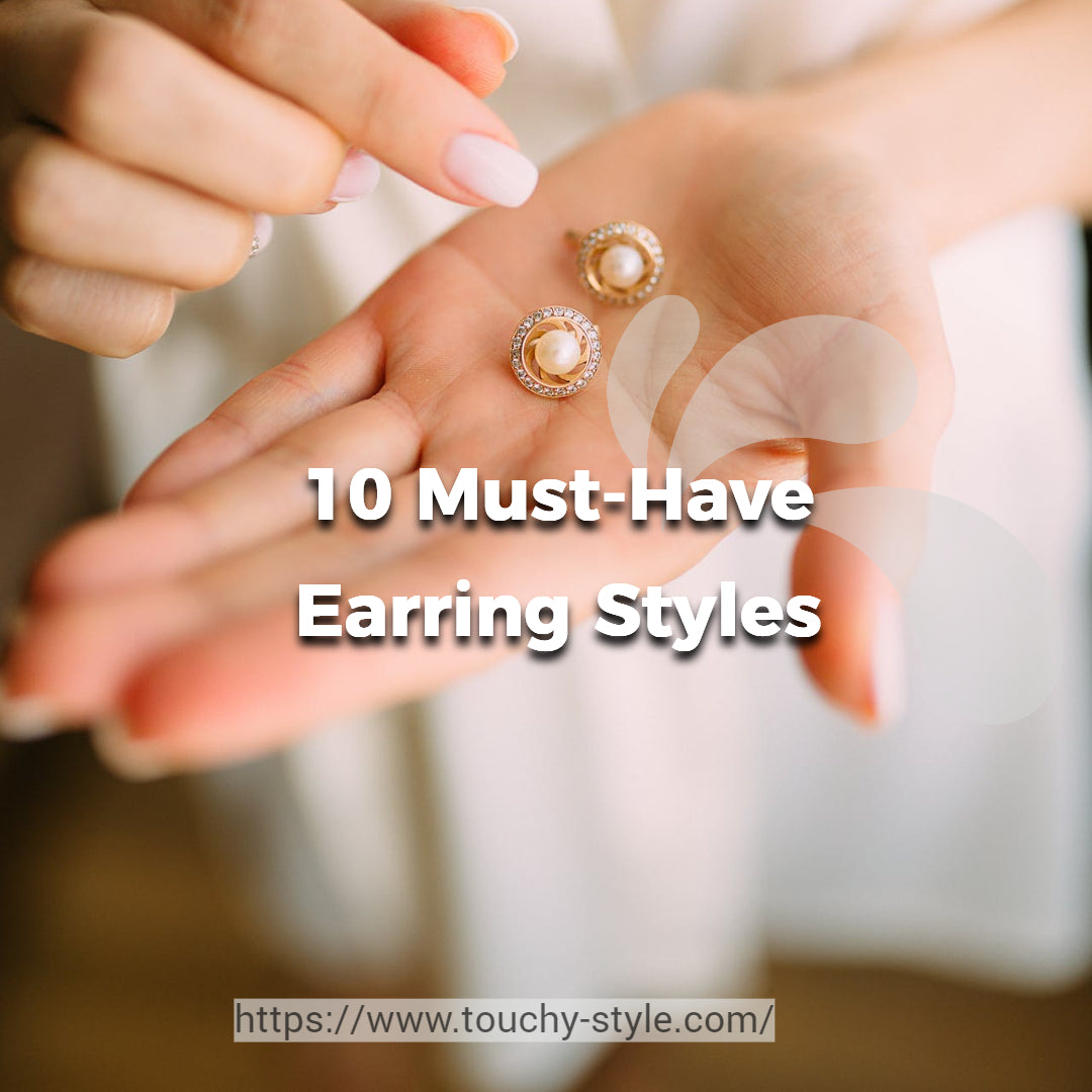 10 Must-Have Earring Styles for Every Occasion Touchy Style
