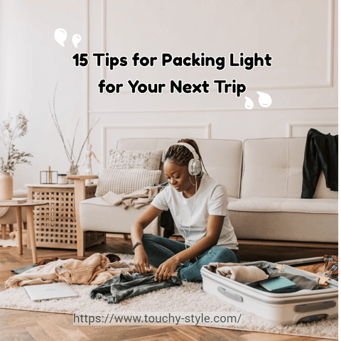15 Tips for Packing Light for Your Next Trip - Touchy Style .