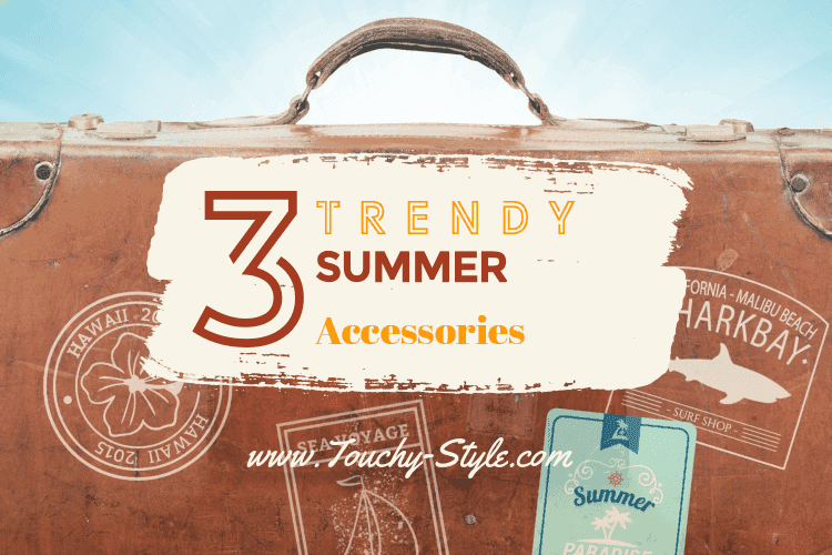 3 Trendy Summer Accessories From Touchy Style Store - Touchy Style