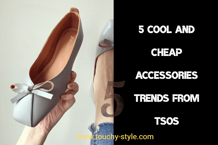 5 Cool and Cheap Accessories trends from TSOS - Touchy Style .