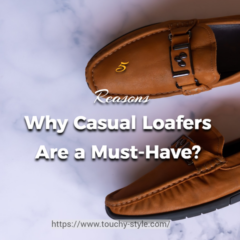 5 Reasons Why Casual Loafers Shoes Are a Must-Have in Your Wardrobe - Touchy Style .