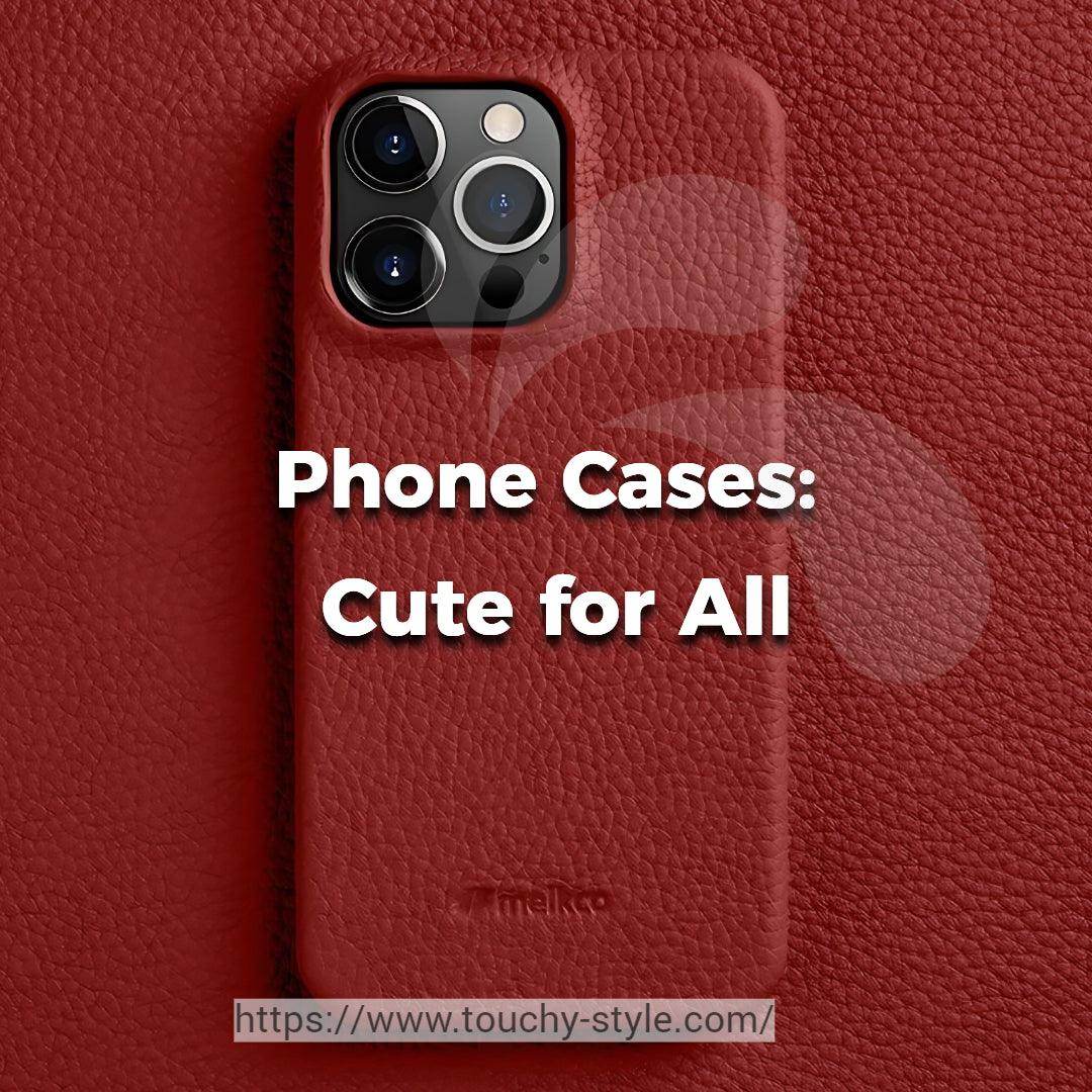 Why You Should Use a Cute Phone Case, Even If You're Not Cutesy - Touchy Style
