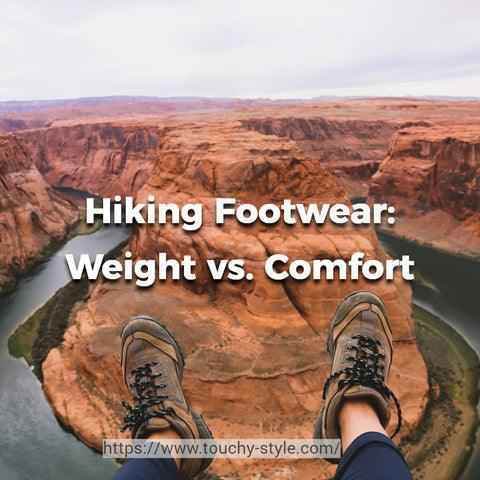 Choosing the Right Footwear for Extended Hikes: Weight vs. Comfort - Touchy Style