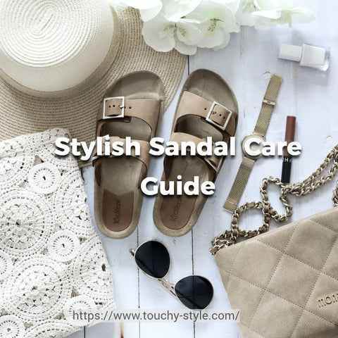 Caring for Your Sandals: A Stylish Guide - Touchy Style