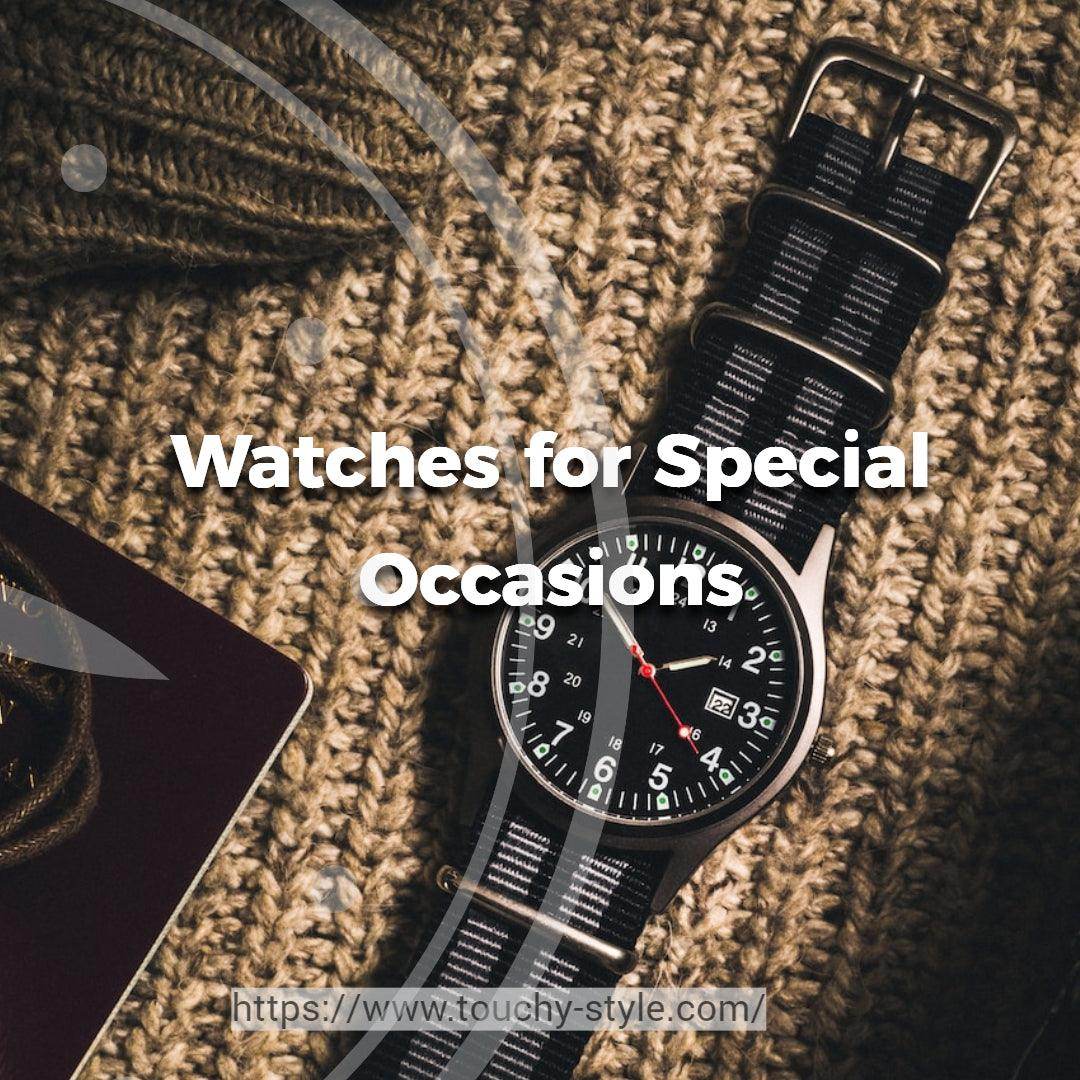 Watches for Special Occasions - Touchy Style