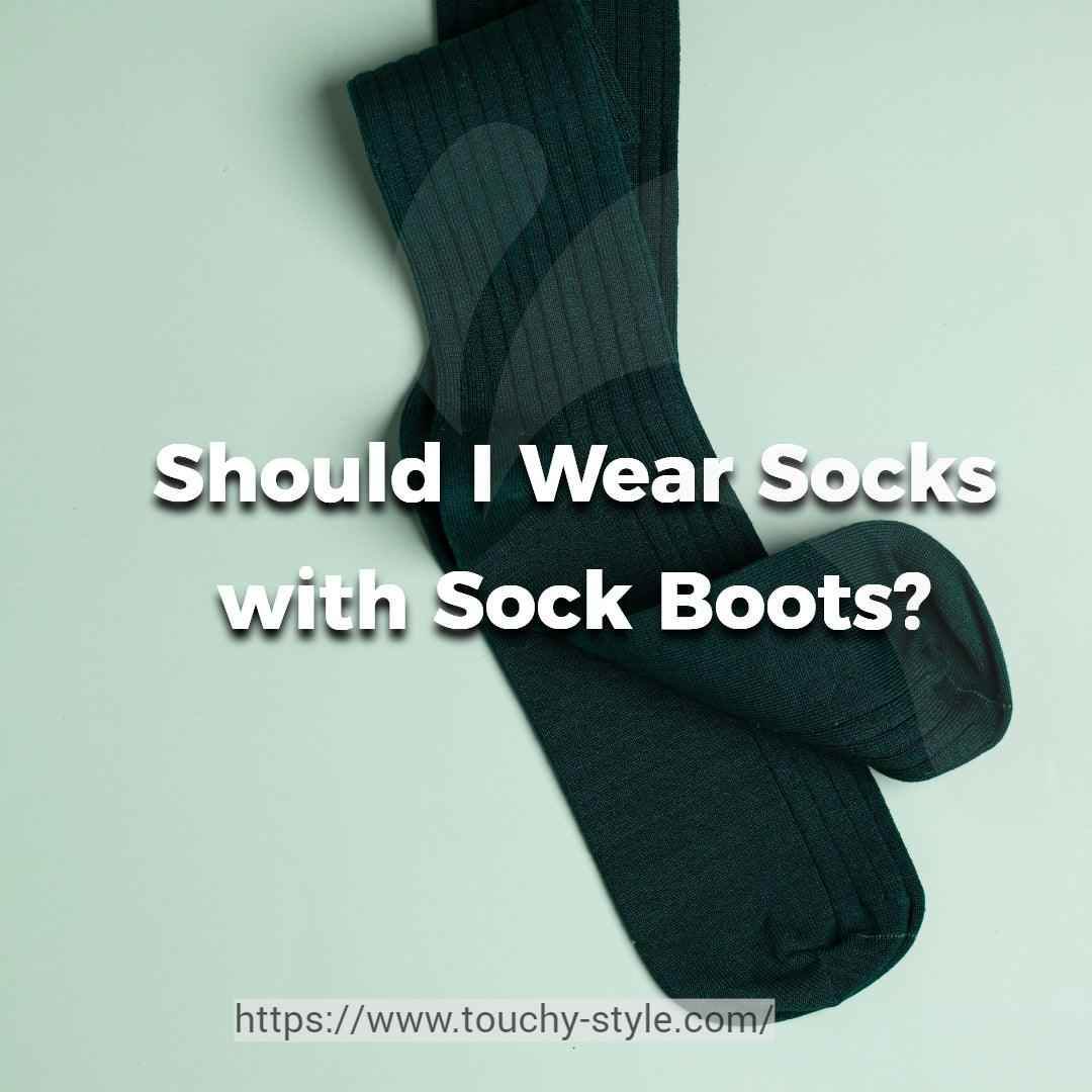 Should I Wear Socks with Sock Boots? - Touchy Style