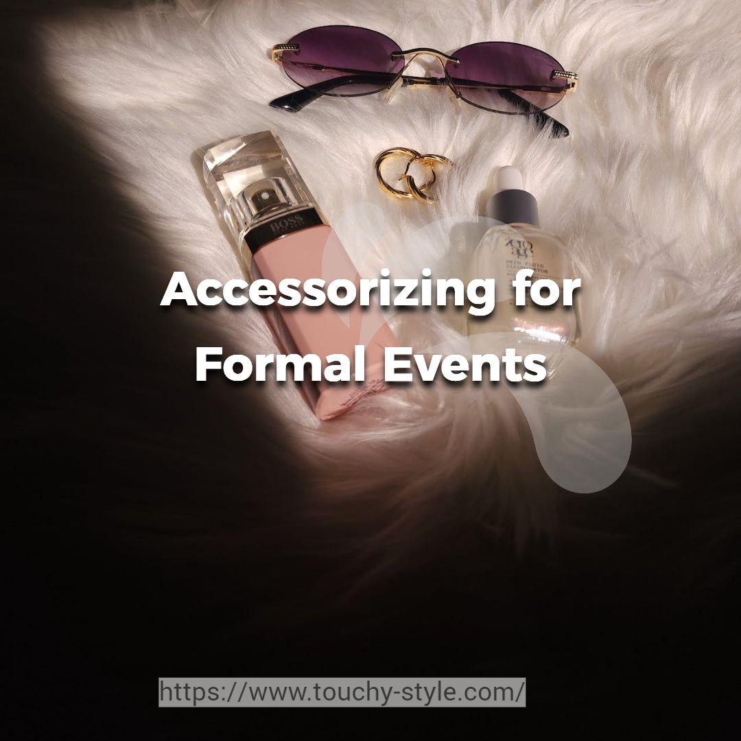 Accessorizing for Formal Events: Adding Glamour and Elegance to Your Look - Touchy Style .