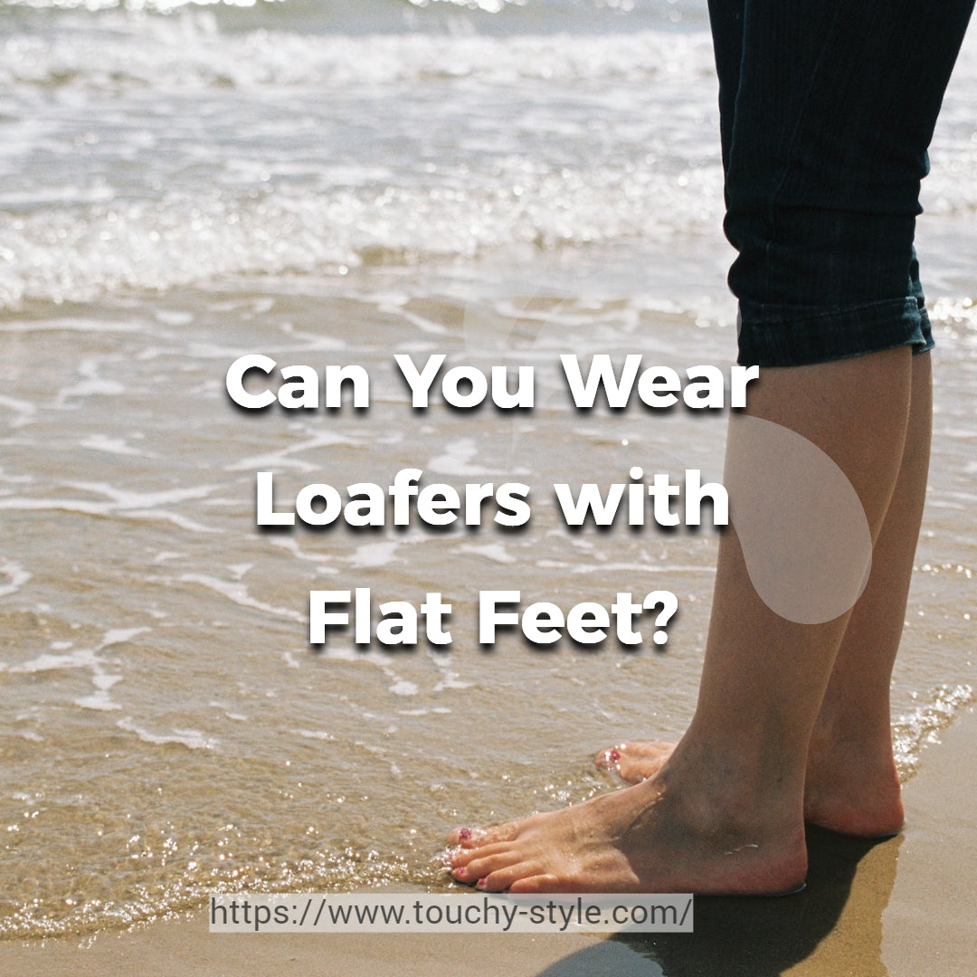 Can You Wear Loafers with Flat Feet Touchy Style