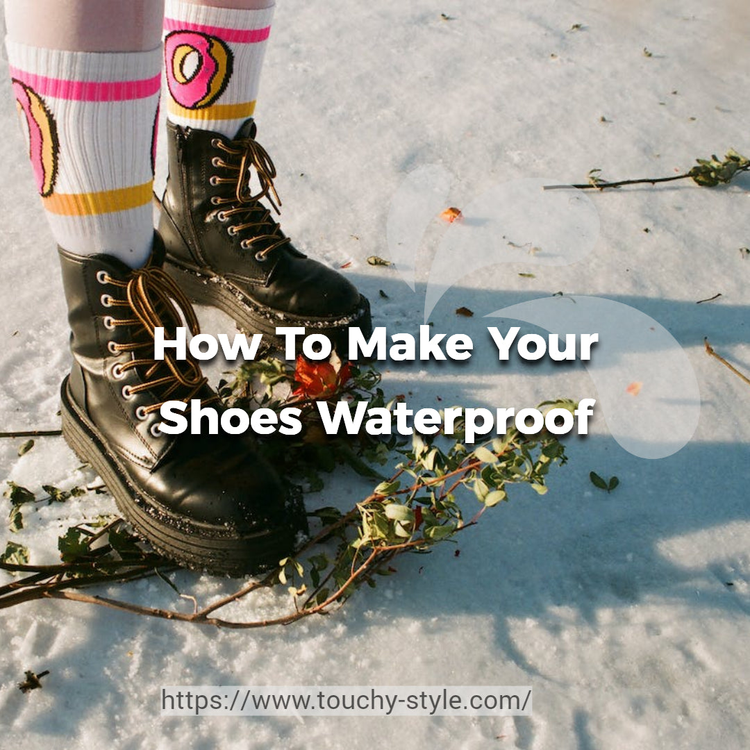 How To Make Your Shoes Waterproof Touchy style