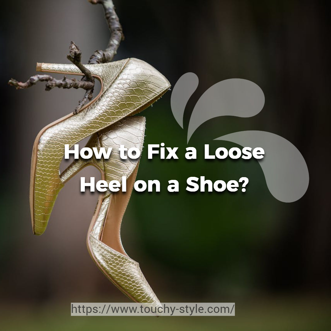 How to Fix a Loose Heel on a Shoe Touchy Style