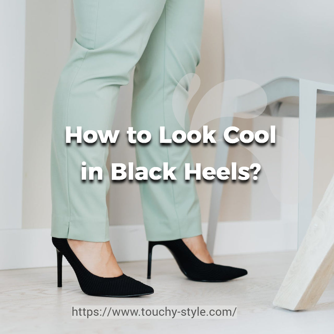 How to Look Cool in Black Heels Touchy Style