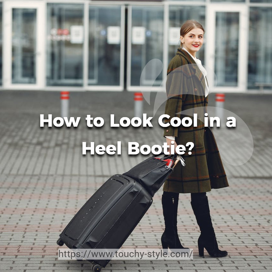 How to Look Cool in a Heel Bootie? - Touchy Style .
