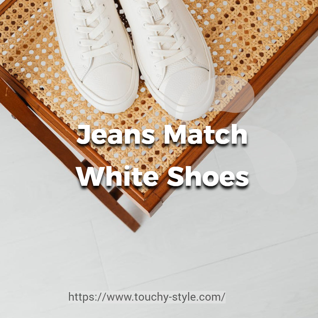 Jeans Match White Shoes touchy Style