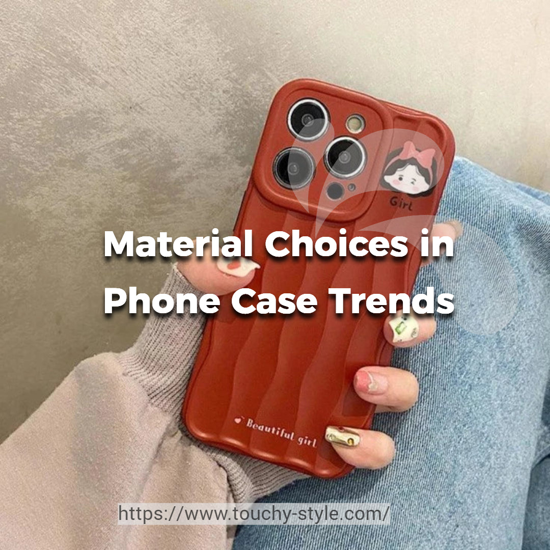 Factors Influencing Design and Material Choices in Phone Case Trends - Touchy Style .