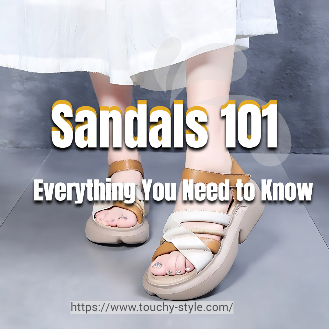 Sandals 101: Everything You Need to Know Touchy Style