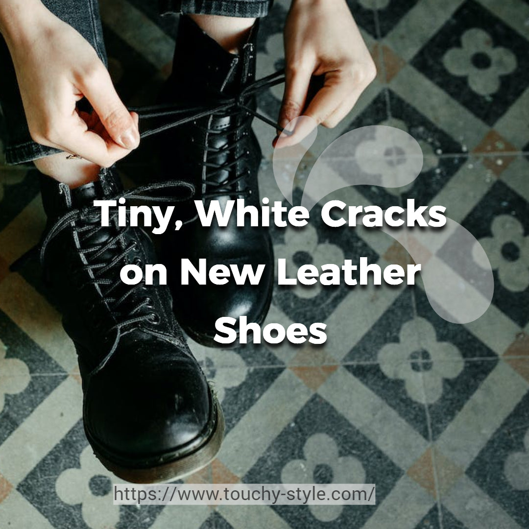 Tiny, White Cracks on New Leather Shoes: What You Need to Know? - Touchy Style .