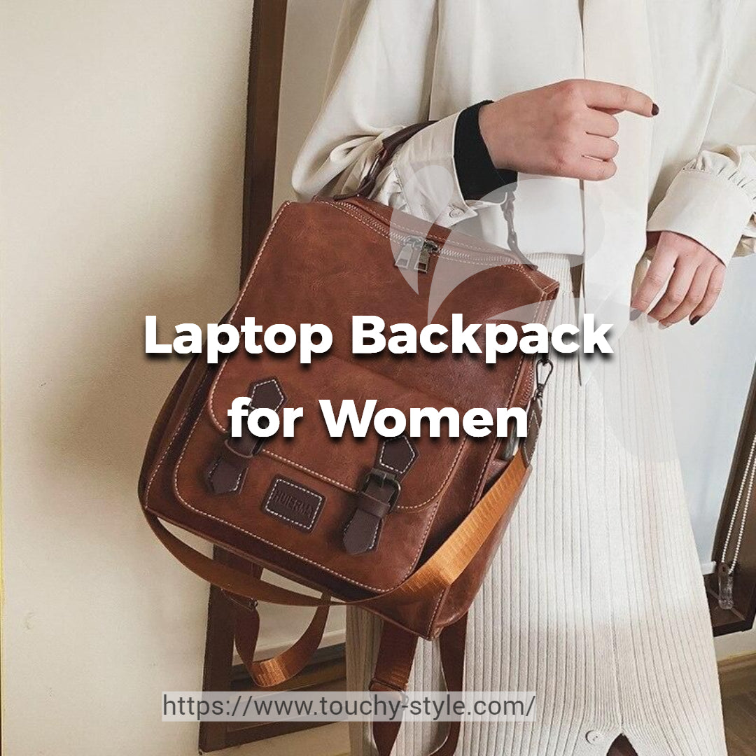What is the Best Laptop Backpack for Women Touchy style
