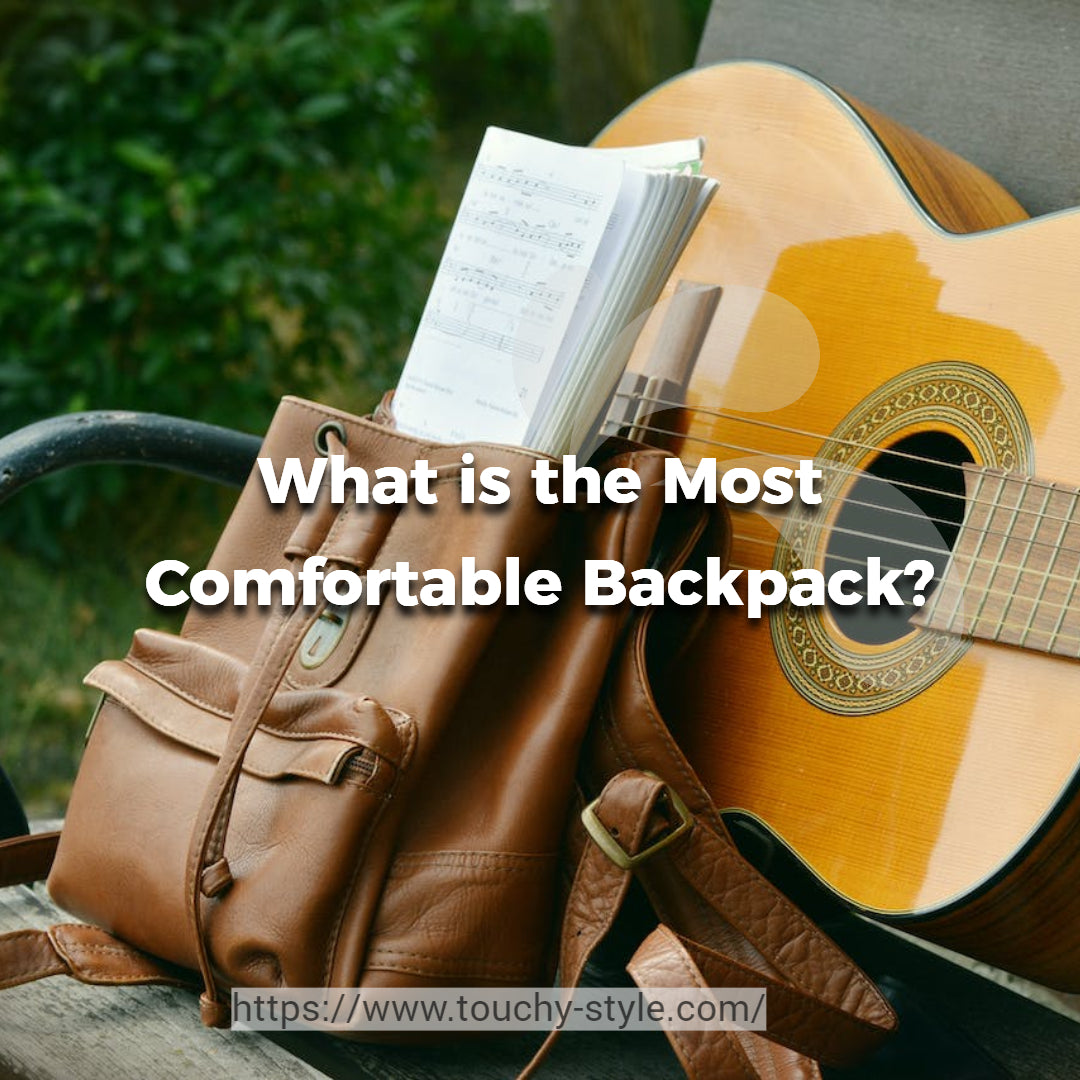 What is the Most Comfortable Backpack Touchy Style