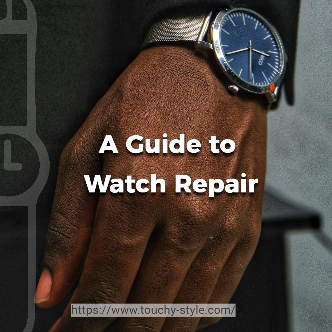 A Guide to Watch Repair: From Diagnosis to DIY Restoration - Touchy Style .