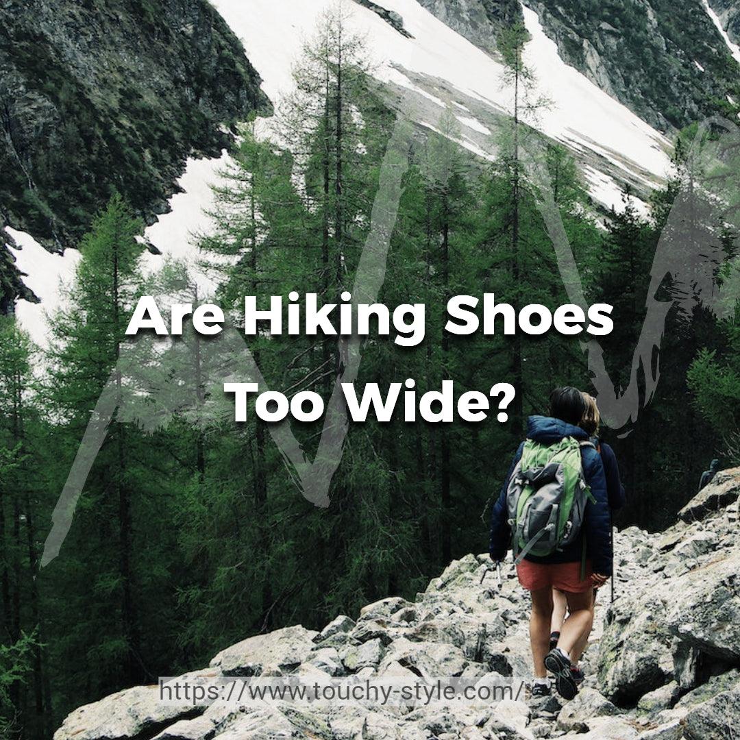 Are Hiking Shoes Too Wide? Understanding the Impact on Fit and Comfort - Touchy Style .