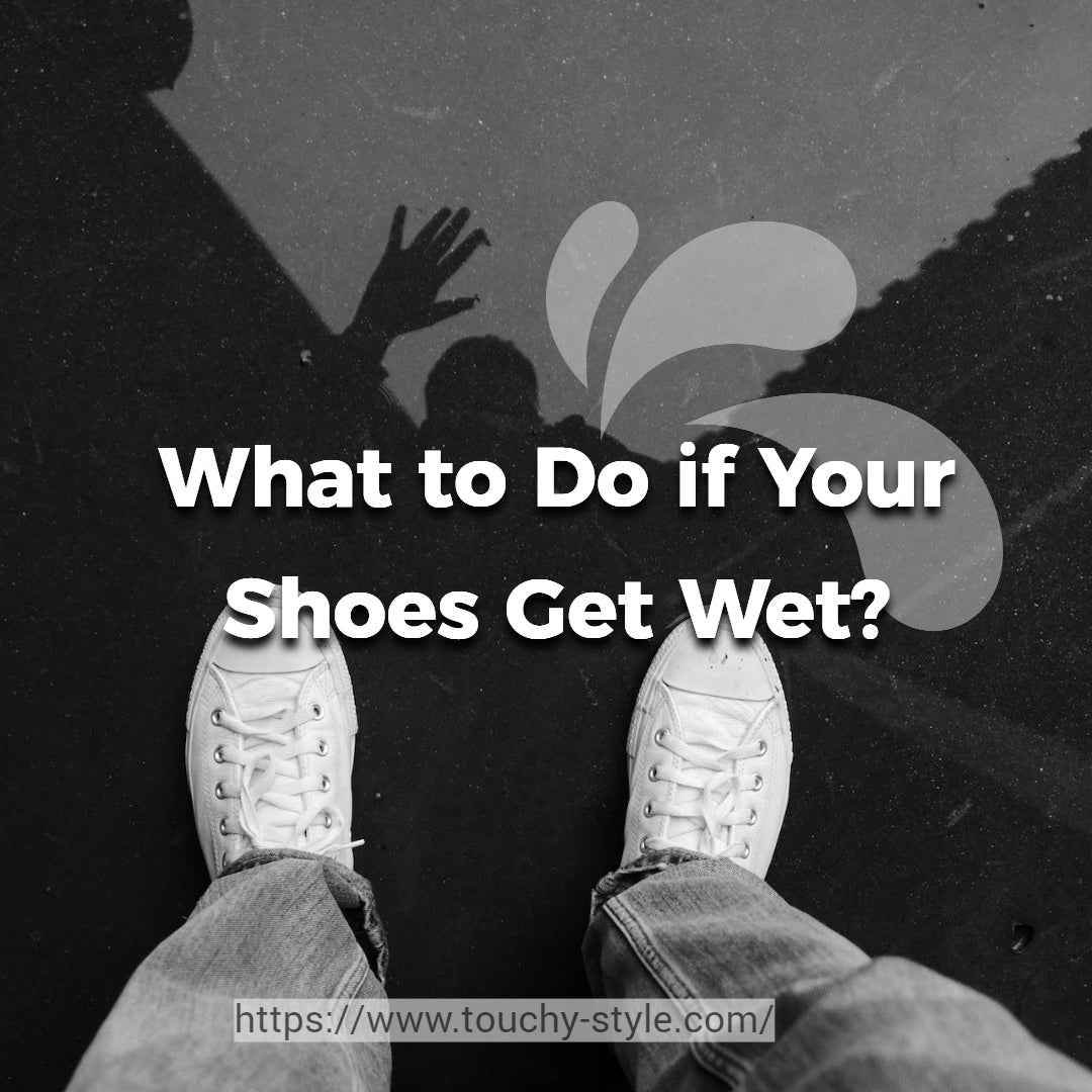What to Do if Your Shoes Get Wet? - Touchy Style