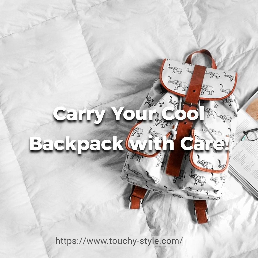 Backpack Safety Tips: Carry Your Cool Backpack with Care! - Touchy Style .