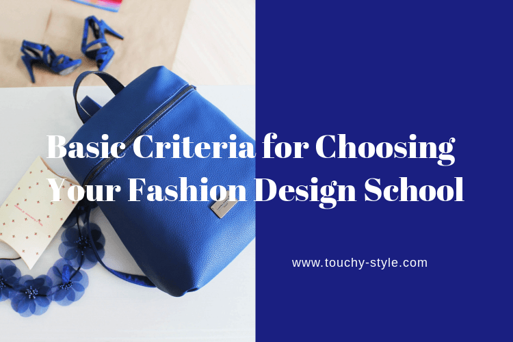 Basic Criteria for Choosing Your Fashion Design School - Touchy Style .
