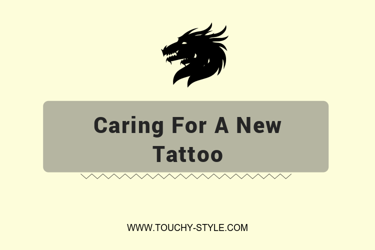 Caring For A New Tattoo - Touchy Style .