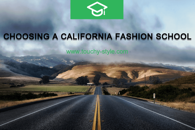 Choosing a California Fashion School - Touchy Style .