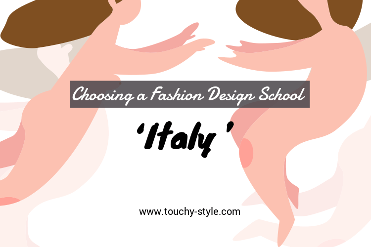 Choosing a Fashion Design School in Italy - Touchy Style .