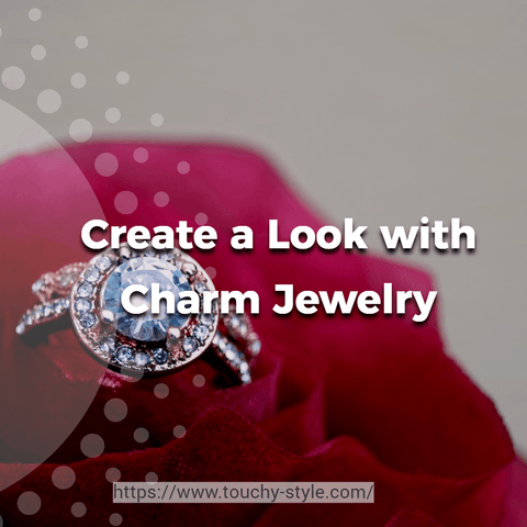 Create a Look with Charm Jewelry from Touchy Style Store - Touchy Style .