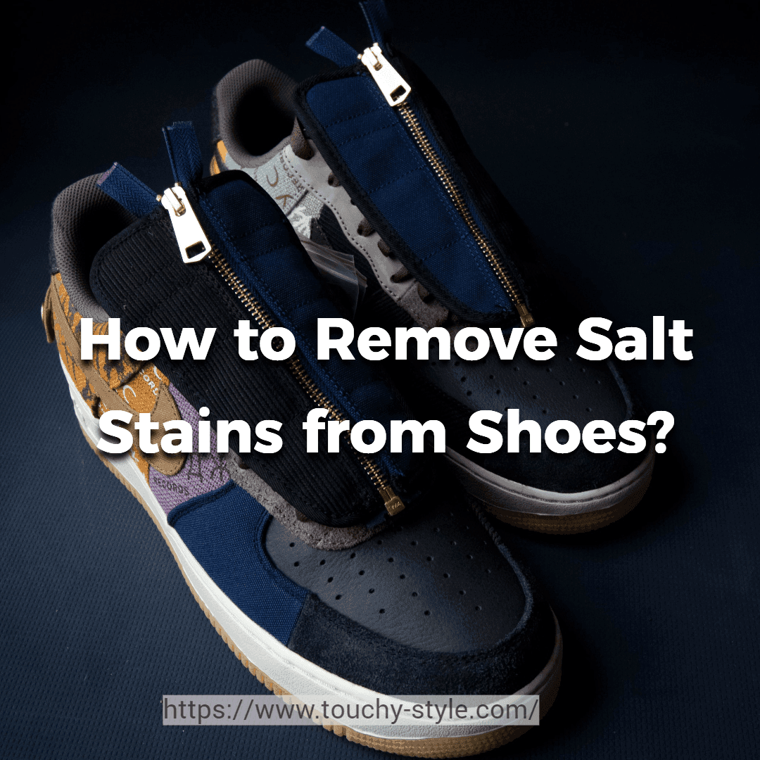 How to Remove Salt Stains from Shoes? - Touchy Style