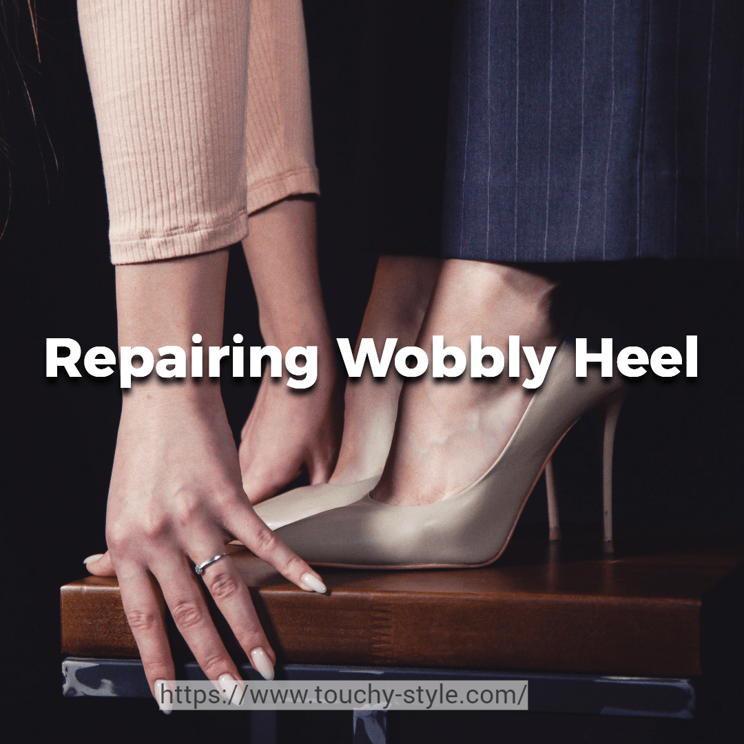 DIY Guide: Repairing a Wobbly Heel on Your Casual Shoes - Touchy Style .