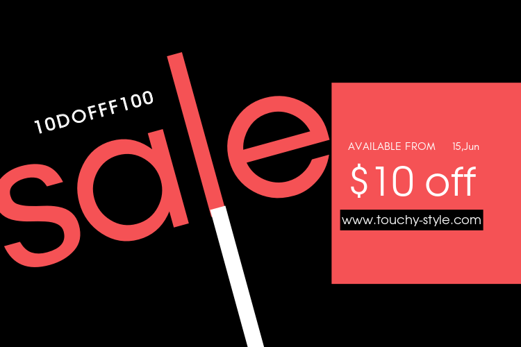 $10 OFF For Minimum $100 Order - Touchy Style .