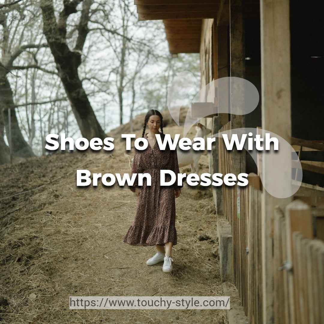 What Color Shoes To Wear With Brown Dresses - Touchy Style