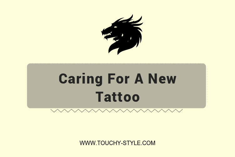 Caring For A New Tattoo - Touchy Style