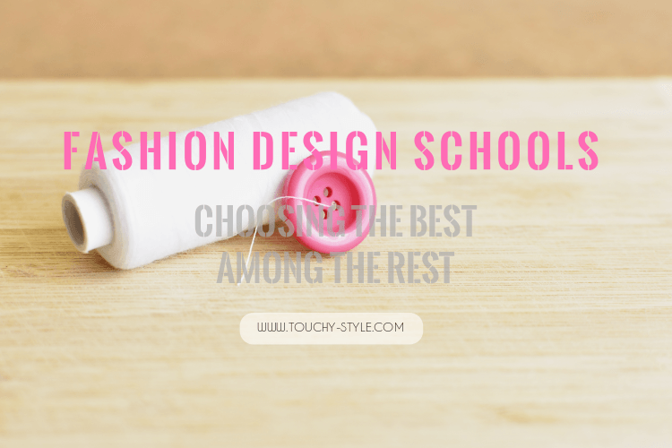 Fashion Design Schools: Choosing the BEST among the Rest - Touchy Style .