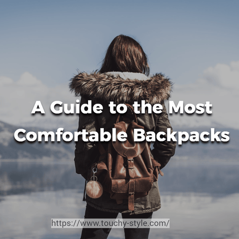 Find Your Perfect Match: A Guide to the Most Comfortable Backpacks - Touchy Style .