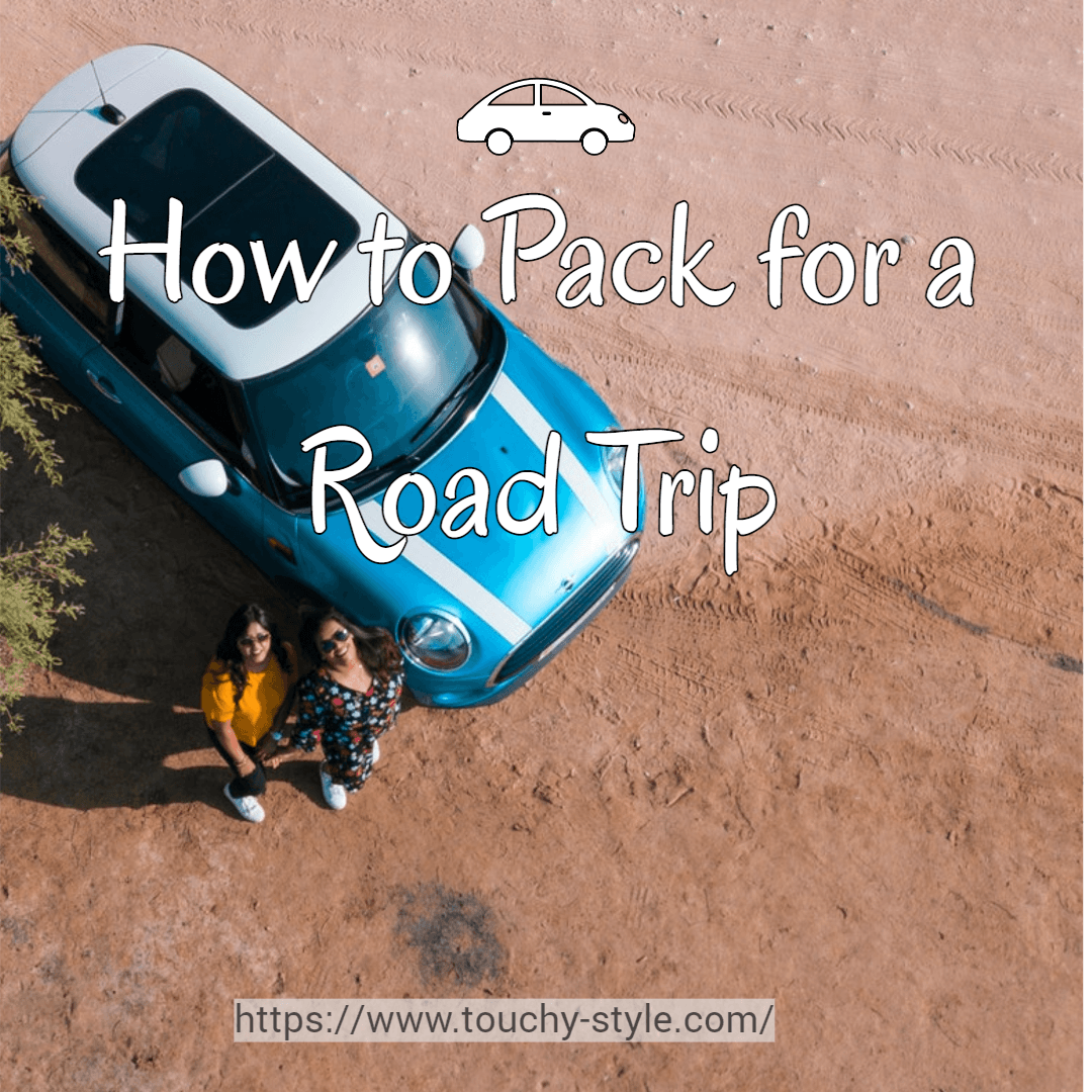 How to Pack for a Road Trip - Touchy Style .
