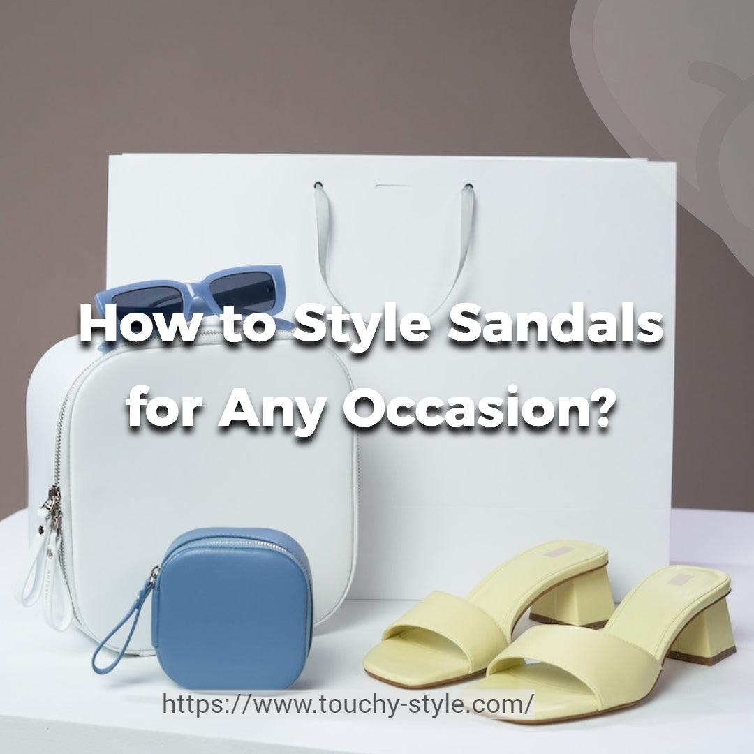 How to Style Sandals for Any Occasion? - Touchy Style .