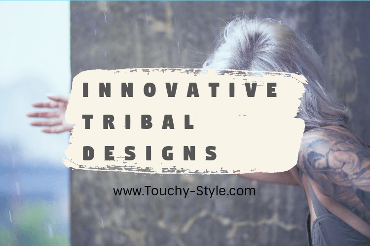 Innovative Tribal Designs - Touchy Style .