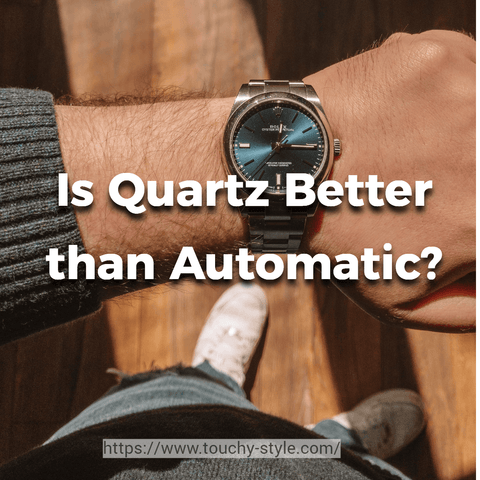 Is Quartz Better than Automatic? - Touchy Style .